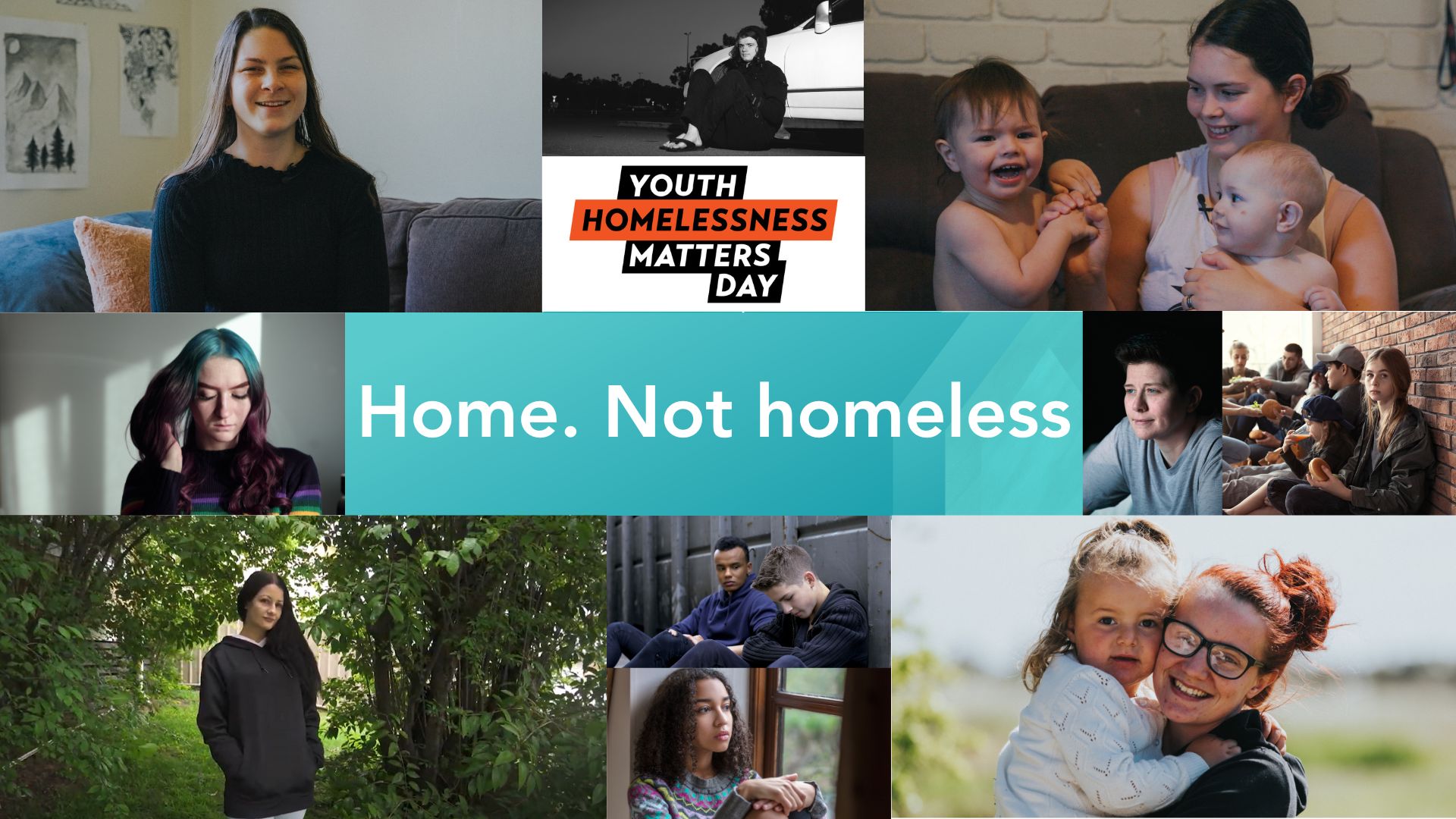 Youth Homelessness Matters Day. Contains a range of images of young people who have experienced homelessness around the words Youth Homelessness Matters Day in black orange and white and Home Not Homeless in the centre of the image in shades of teal.